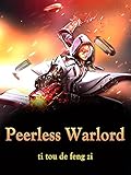  Peerless Warlord: A Wuxia Cultivation Litrpg Progression Fantasy military novellas ( martial magic, Teen action-adventure, teenage paranormal, harem romance, revenge fiction ) Book 2 (English Edition)