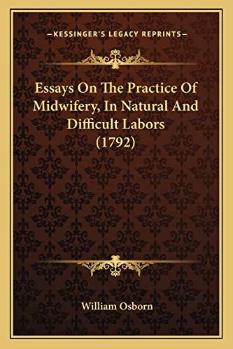 Essays On The Practice Of Midwifery, In Natural And Difficult Labors (1792)