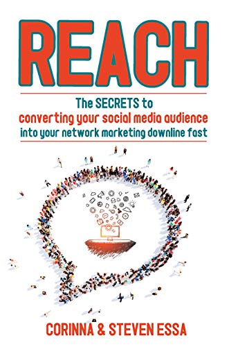 Reach: The secrets to converting a social media audience into your network marketing downline fast