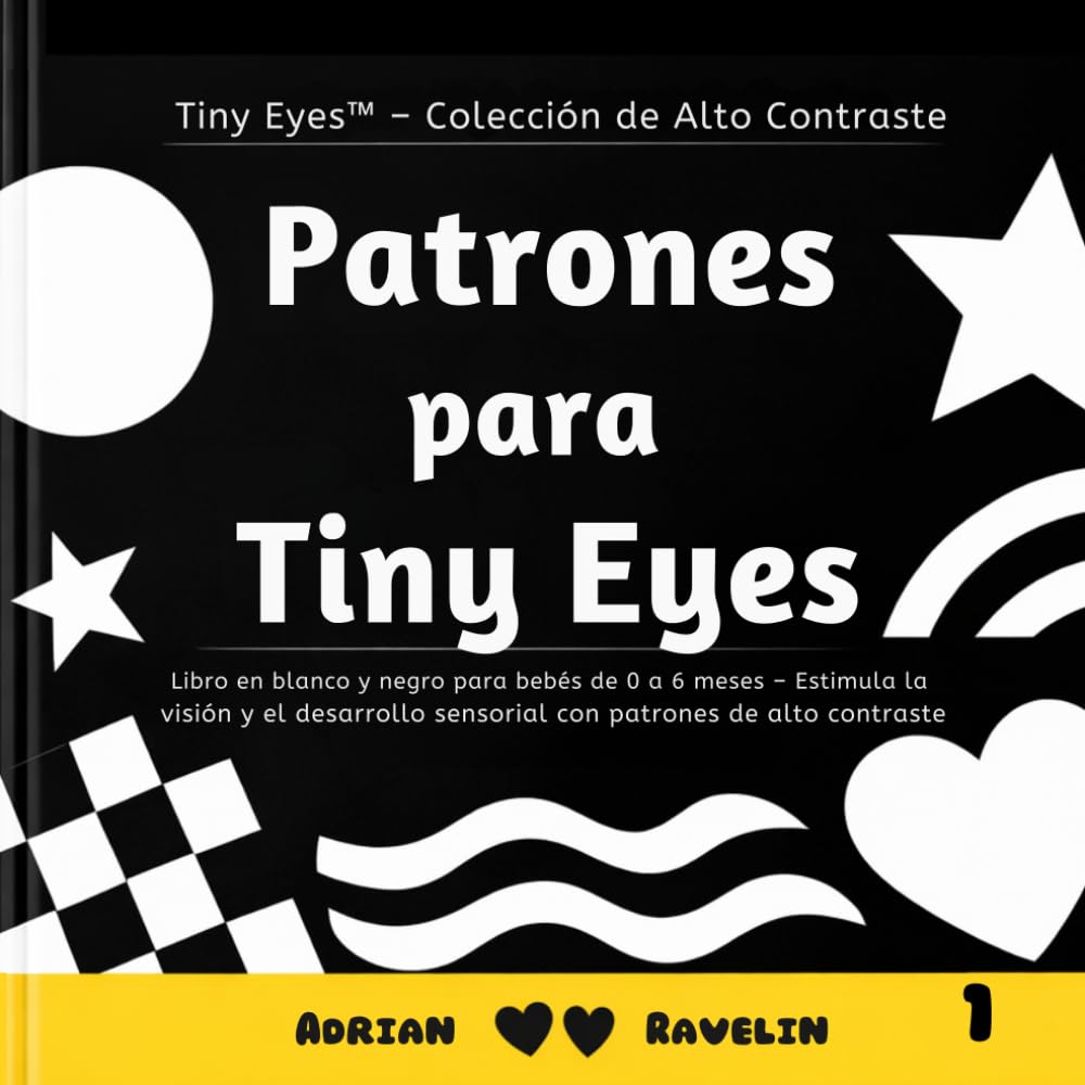 Independently Published Patrones Para Tiny Eyes: Libro En Blanco Y Negro Para Bebés De 0 A 6 Meses – Estimula La Visión Y El Desarrollo Sensorial Con Patrones De Alto Eyes™ – Colección De Alto Contraste, Band 1)
