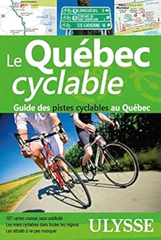 LE QUÉBEC CYCLABLE - GUIDE DES PISTES CYCLABLES AU QUÉBEC