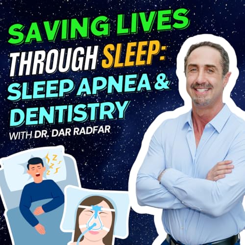 Episode 30: Saving Lives Through Sleep: Dr. Radfar's Revolutionary Approach to Sleep Apnea in Dentistry