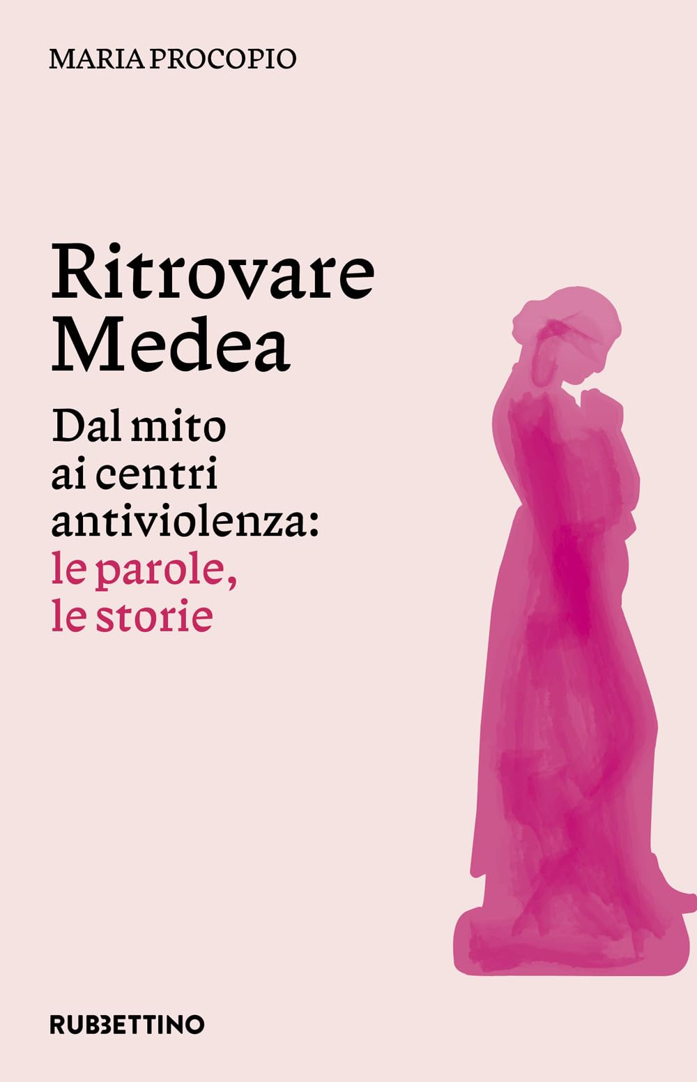 Ritrovare Medea. Dal Mito Ai Centri Antiviolenza: Le Parole, Le Storie - 4