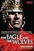 The Eagle and the Wolves: A Novel of the Roman Army (Eagle Series)