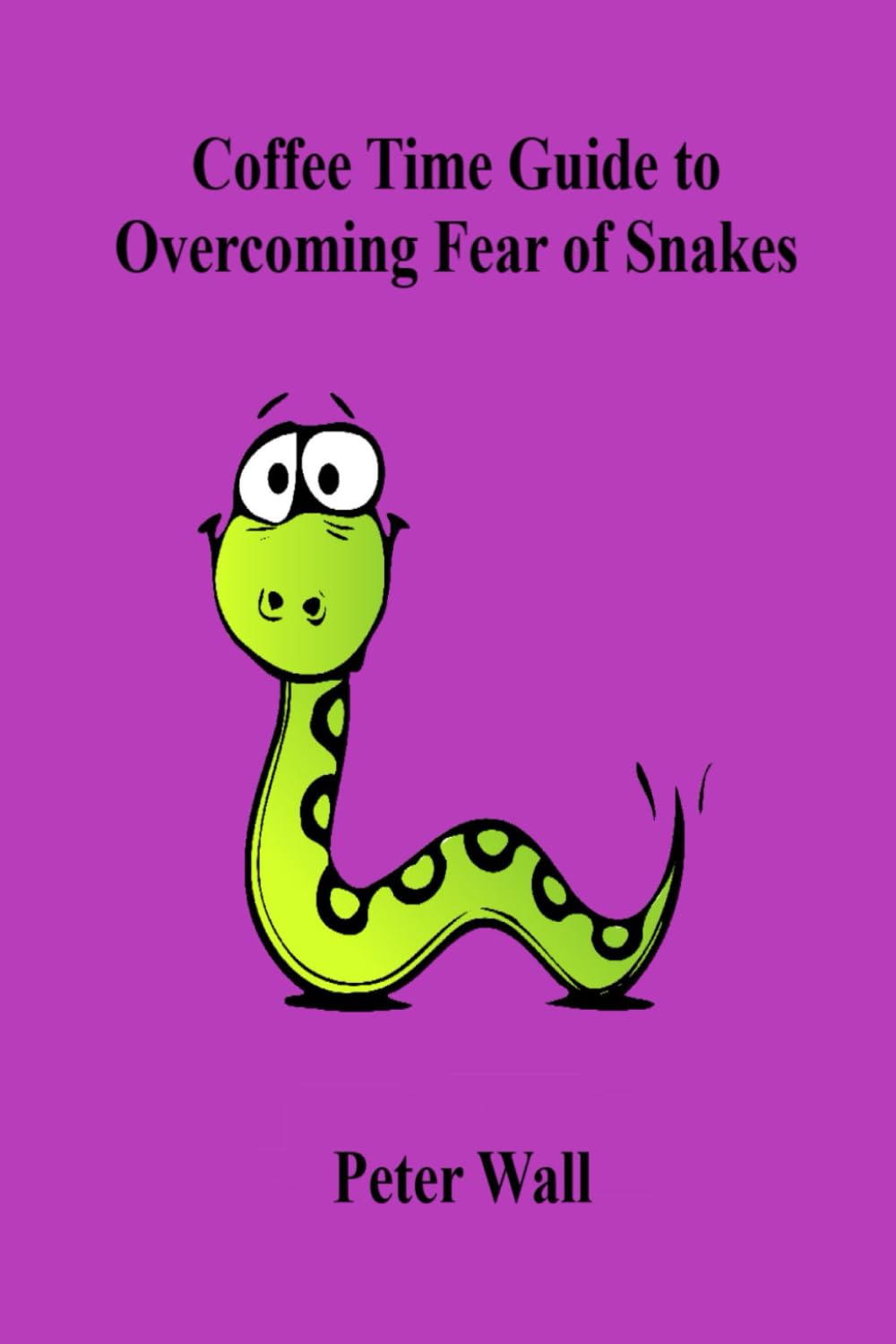 Coffee-Time Guide to Overcoming Fear of Snakes (Coffee Time Short Self Help Books)