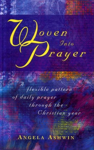 Woven into Prayer: A Flexible Pattern of Daily Prayer for the Christian Year