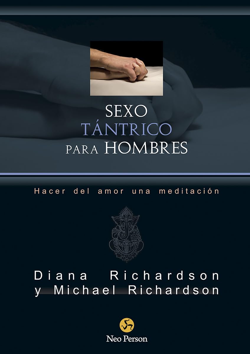 Sexo tántrico para hombres: Hacer del amor una meditación (NeoPerson Sex)