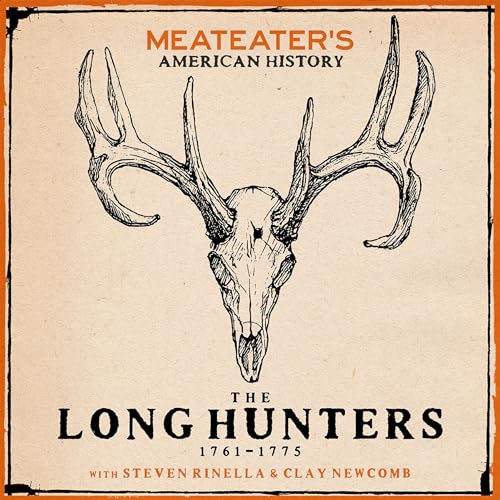 Steven Rinella, Clay Newcomb's MeatEater's American History: The Long Hunters (1761-1775)