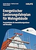 Energetischer Sanierungsfahrplan für Wohngebäude: Praxisleitfaden für Immobilieneigentümer und Verwalter. Von Energieberatung und Förderung bis zu Dämmung und Heizungstausch (Haufe Fachbuch 0)