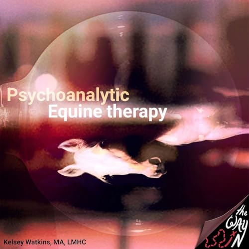 Psychoanalytic Equine Therapy with Kelsey Watkins, MA, LMHC cover art