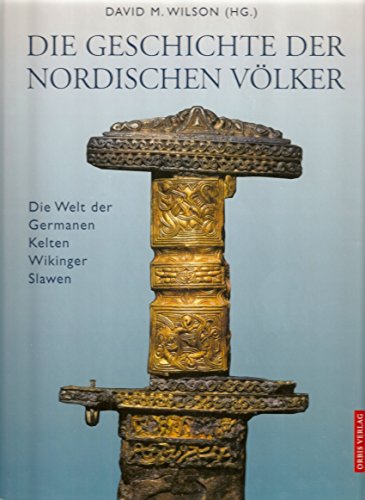Die Geschichte der Nordischen Völker. Die Welt der Germanen, Kelten, Wikinger, Slawen