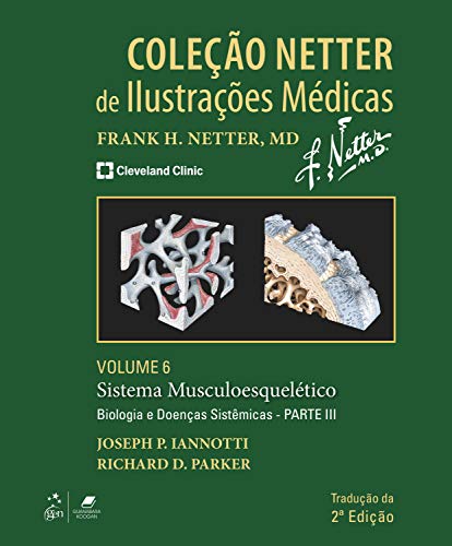 Coleção Netter de Ilustrações Médicas: Sistema Musculoesquelético - Biologia e Doenças Sistêmicas - Parte III - P Iannotti, Joseph