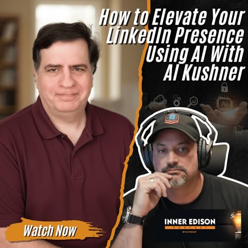 How to Elevate Your LinkedIn Presence Using AI With Al Kushner