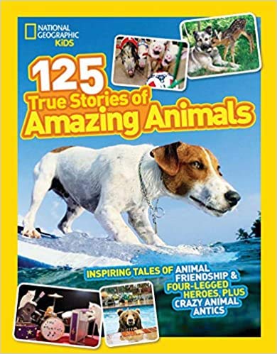 National Geographic Kids #125 True Stories of Amazing Animals Inspiring Tales of Animal Friendship & Four Legged Heroes Plus Crazy Animal Antics Paperback 26 Jun 2012