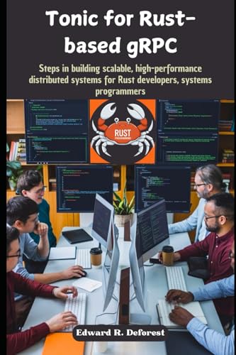 Tonic for Rust-based gRPC: Steps in building scalable, high-performance distributed systems for Rust...
