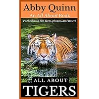 All About Tigers: An Animal Facts Book For Kids (All About Animals)