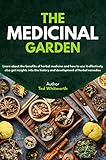 The Medicinal Garden: Learn about the benefits of herbal medicine and how to use it effectively also Get insights into the history and development of herbal remedies (English Edition)