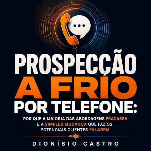 『Prospec&ccedil;&atilde;o a frio por telefone: Por que a maioria das abordagens fracassa e a simples mudan&ccedil;a que faz o