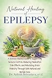 Natural Healing of Epilepsy: A Science-Backed Guide to Supporting Seizure Control, Reducing Medication Side Effects, and Rebuilding Brain Stability Through Safe Natural and Herbal Care