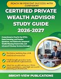 CERTIFIED PRIVATE WEALTH ADVISOR STUDY GUIDE 2026-2027: Comprehensive Prep for the CPWA Exam Featuring 1,125 Practice Questions, 400 Flashcards, ... and Advanced Fiduciary Decision Strategies