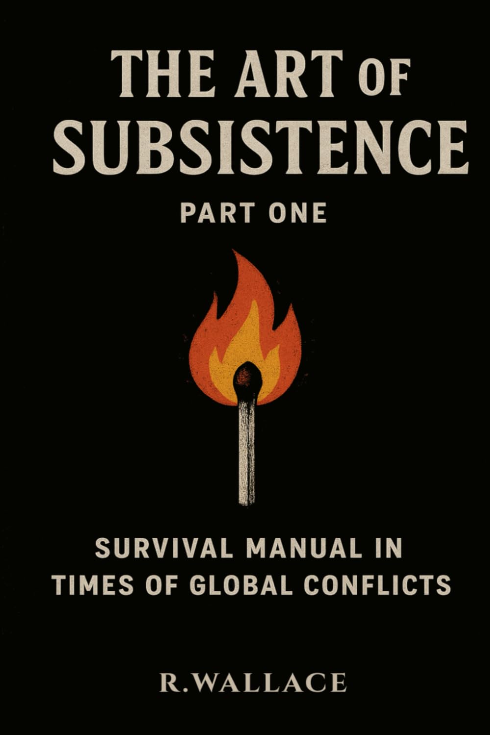 The art of subsistence vol.1: - Survival manual in times of global conflicts -