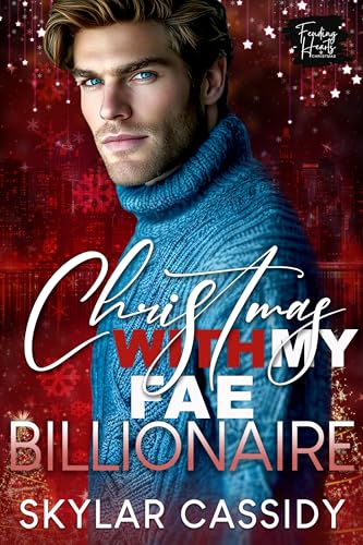 Christmas with my Fae Billionaire: A Spicy Small Town Fantasy Romance