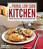 Comfort Food Recipes for the Carb Conscious Cook The Primal Low-Carb Kitchen (Paperback) - Common
