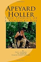 Apeyard Holler: True Stories of a Kentucky Boy 1502781018 Book Cover