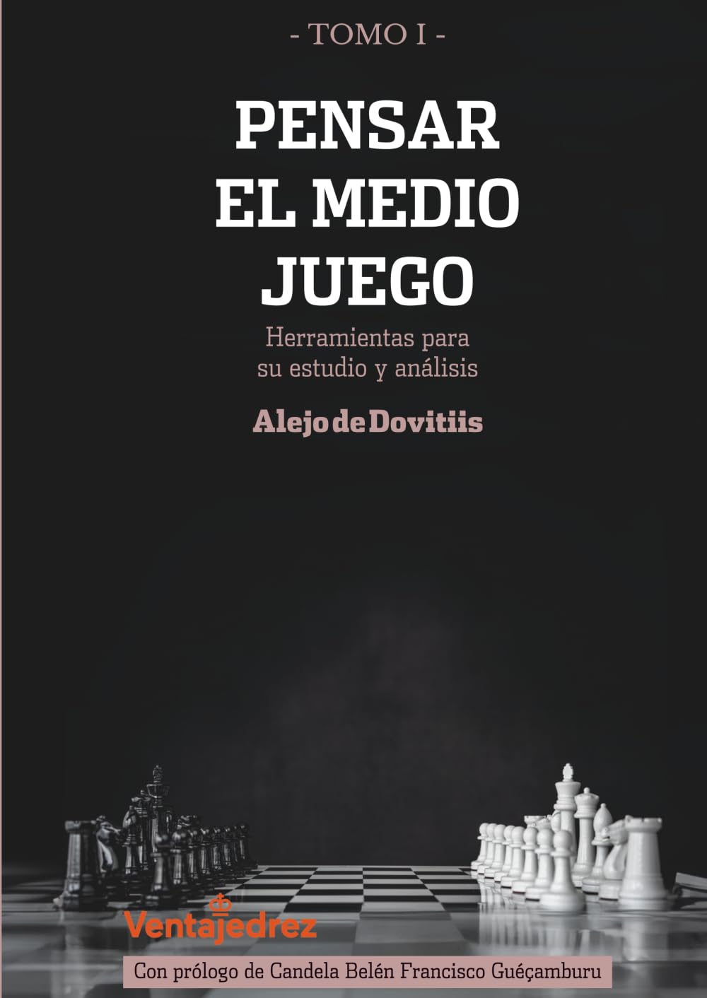 Pensar el medio juego : herramientas para su estudio y análisis Tomo I (Aprendiendo Ajedrez)