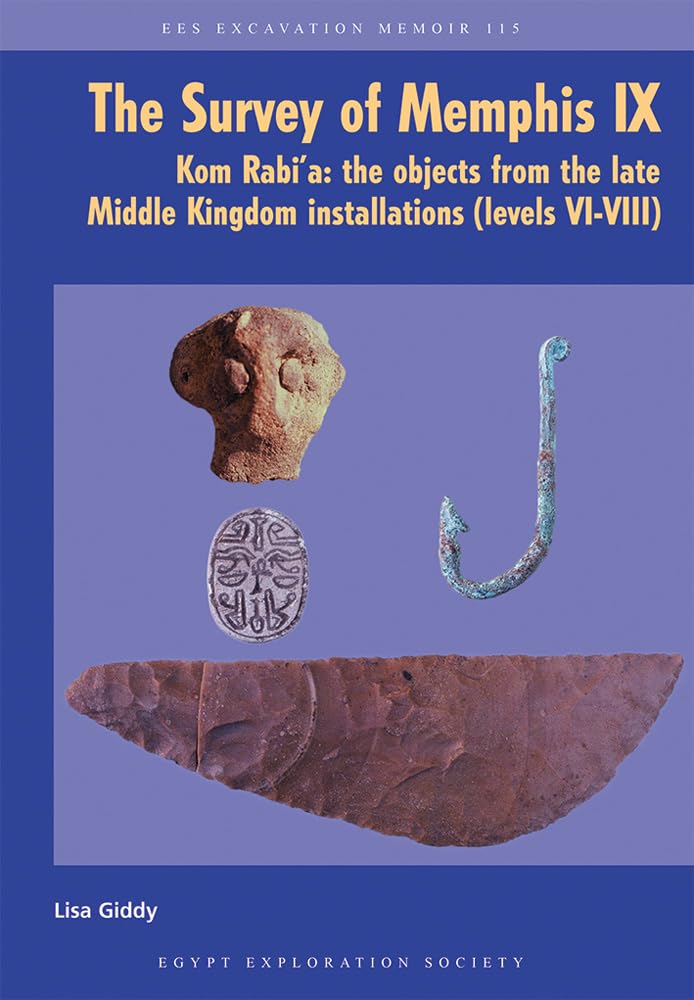 The Survey of Memphis IX: Kom Rabi'a: The Objects from the Late Middle Kingdom Installations (Levels VI-VIII): 115 (Excavation Memoir)