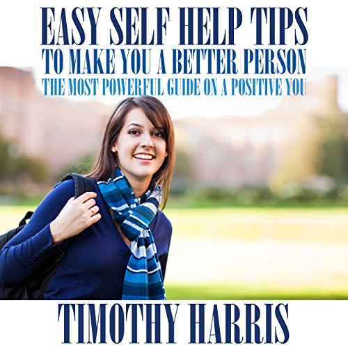 Easy Self Help Tips to Make You a Better Person Audiobook By Timothy Harris cover art