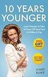  10 Years Younger - How To Look Younger Naturally [Video Tutorials Included]: Get Rid of Wrinkles With Facial Exercises & Take 10 Years off Your Face in ... & Beauty Series Book 3) (English Edition)