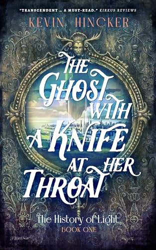 The Ghost with a Knife at Her Throat: A Dizzying Urban Fantasy - 4 books all Kirkus starred (The History of Light Book 1)