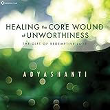 Healing the Core Wound of Unworthiness: The Gift of Redemptive Love