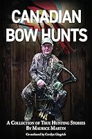 Canadian Bow Hunts Paperback [Paperback] Maurice Martin & Carolyn Gingrich [Paperback] Maurice Martin & Carolyn Gingrich 1777924316 Book Cover