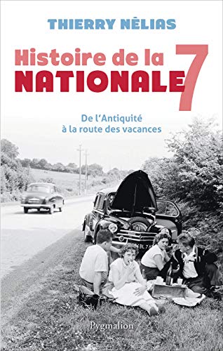 Télécharger Histoire de la nationale 7 : De l'Antiquité à la route des vacances Livre PDF Gratuit