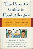 The Parent's Guide to Food Allergies : Clear and Complete Advice from the Experts on Raising Your Food-Allergic Child