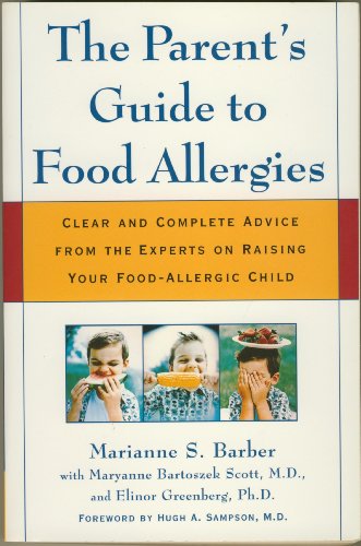 The Parent's Guide to Food Allergies : Clear and Complete Advice from the Experts on Raising Your Food-Allergic Child