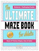 The Ultimate Maze Book For Adults: Moderate To Challenging Maze Puzzles: Volume 1 (Maze Books For Adults) 1540629295 Book Cover