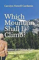 Which Mountain Shall I Climb? : The Shadows Are Far below Us. We Have Nothing to Fear for We Have Found the Mountain 1095188046 Book Cover
