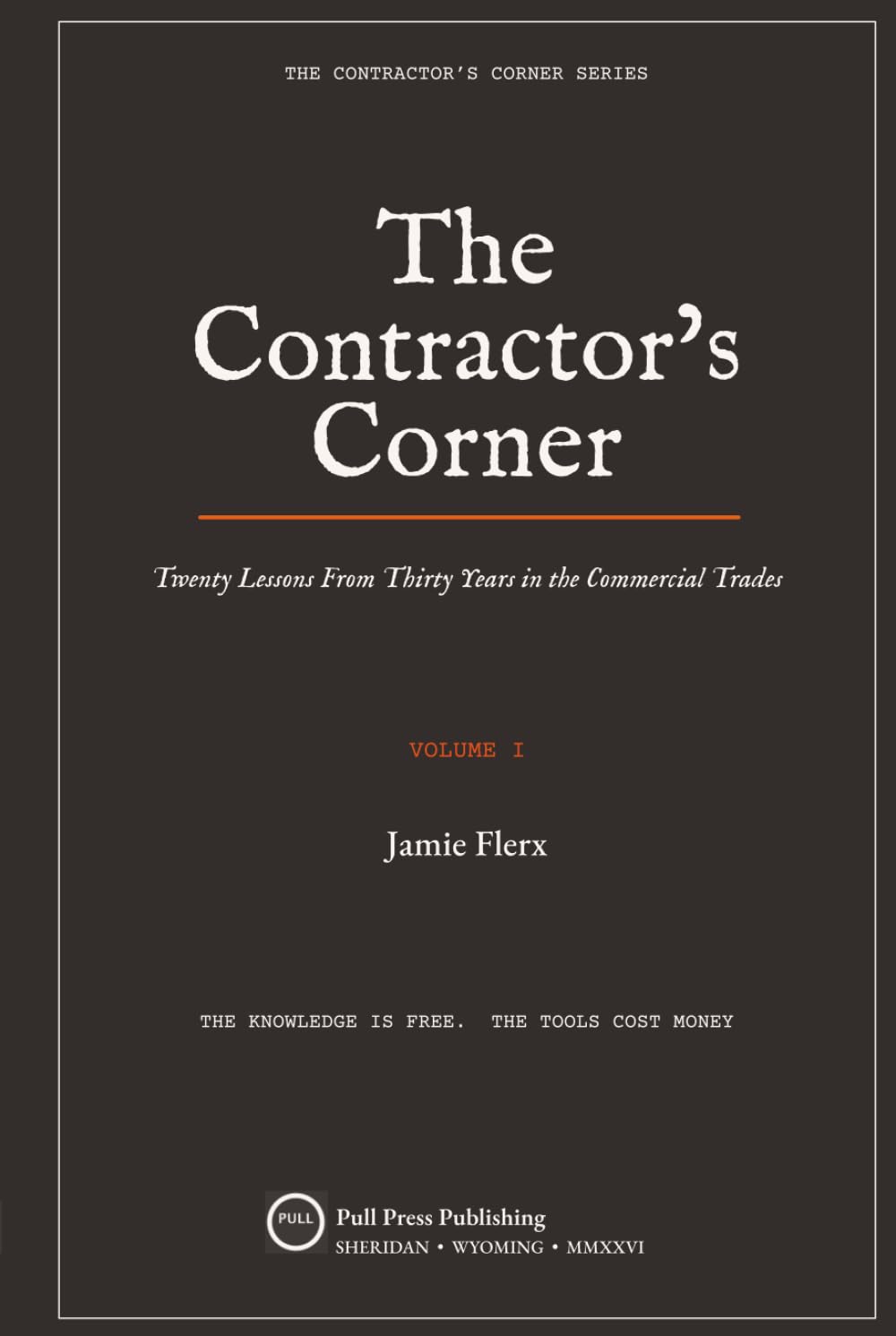 The Contractor's Corner: Twenty Lessons from Thirty Years in the Commercial Trades (The Contractor's Corner Series)