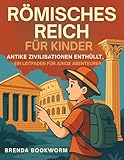 RÖMISCHES REICH FÜR KINDER: Antike Zivilisationen Enthüllt, Ein Leitfaden Für Junge Abenteurer