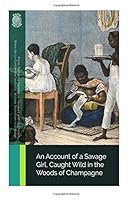 An Account of a Savage Girl, Caught Wild in the Woods of Champagne 1720498962 Book Cover