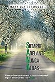 Siempre Adelante Nunca Atras: Si Descubrieras que la Clave de la Sanación la Tienes tú. Eligirias Sanar? Lee éste libro y SANA . . . (Spanish Edition)