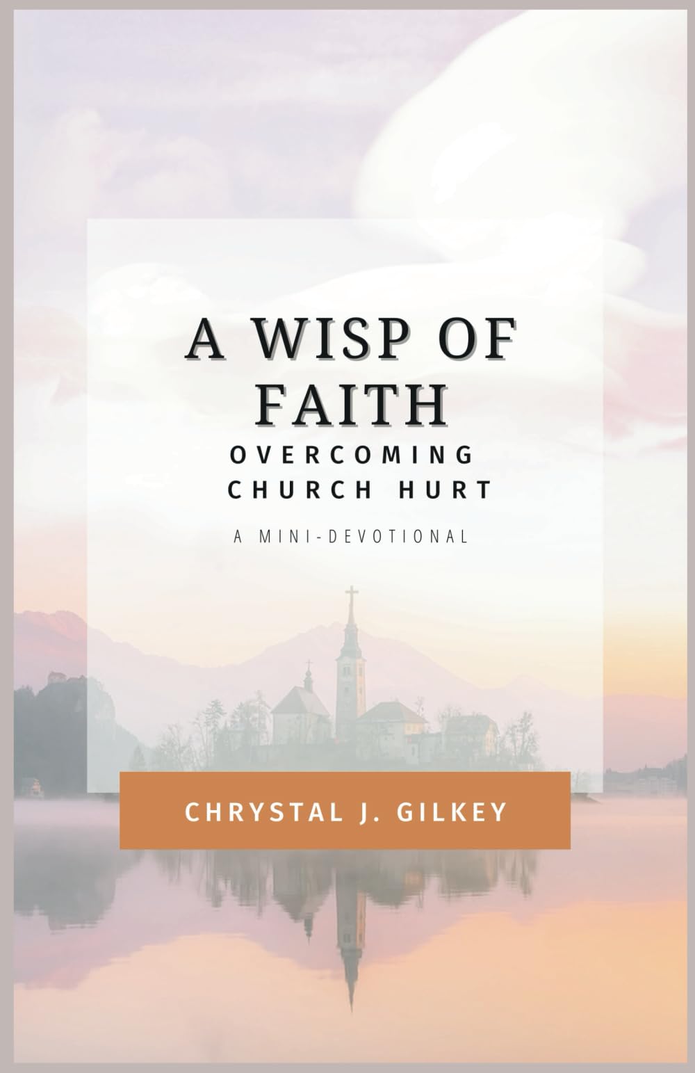 A Wisp of Faith: Overcoming Church Hurt