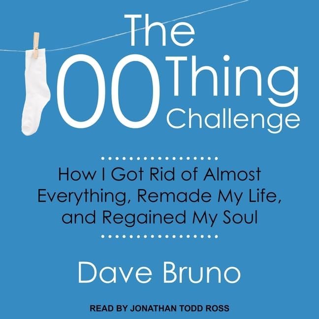 The 100 Thing Challenge: How I Got Rid of Almost Everything, Remade My Life, and Regained My Soul