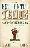 The Hottentot Venus: The Life and Death of Saartjie Baartman (Born 1789 - Buried 2002)