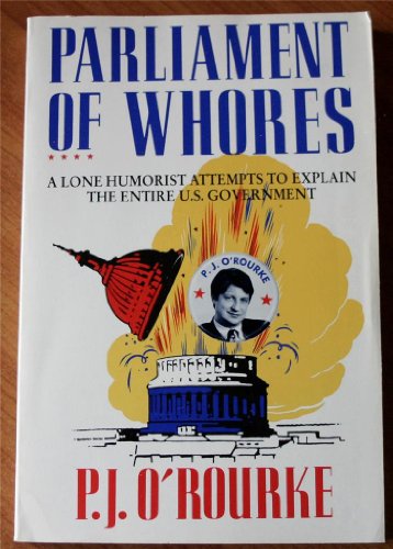 Parliament of Whores: A Lone Humorist Attempts ... B000GRAT7G Book Cover