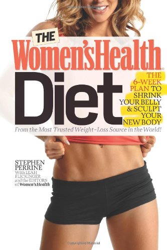 The Women's Health Diet, the 6-week Plan to Shrink Your Belly and Sculpt Your New Body!