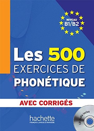 Les 500 Exercices de Phonétique B1/B2 - Livre + corrigés intégrés + CD audio (French Edition)